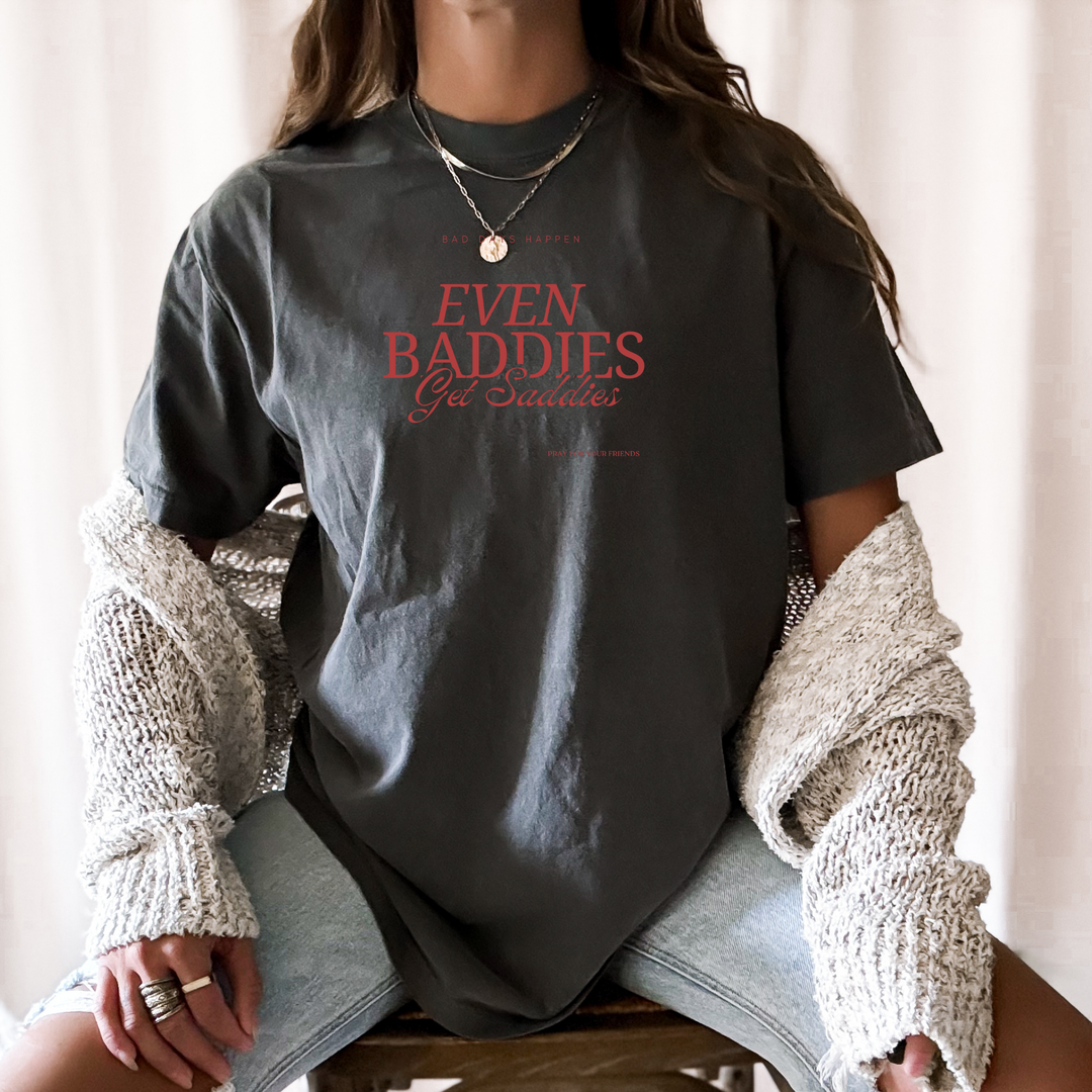 Baddies Get Saddies Tee